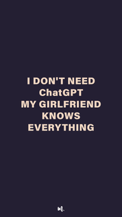 Graphic design showcasing the “I Don’t Need ChatGPT My Girlfriend Knows Everything” statement, highlighting a humorous, relationship-driven vibe on a deep solid background – Muselot