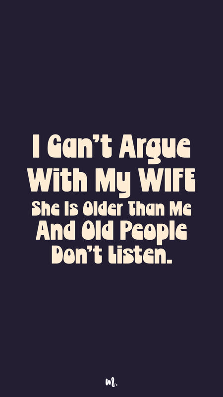 I can't argue with my wife