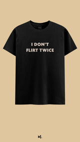 I don't flirt twice