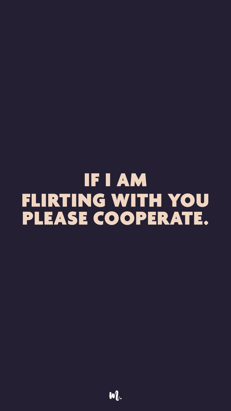 Graphic design showcasing the “If I Am Flirting With You Please Cooperate.” statement, highlighting a bold, humorous, and self-aware vibe on a deep solid background – Muselot