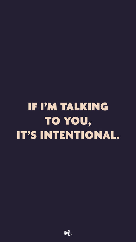 Graphic design showcasing the “If I’m Talking to You, It’s Intentional.” statement, highlighting a confident, purposeful attitude on a deep solid background – Muselot