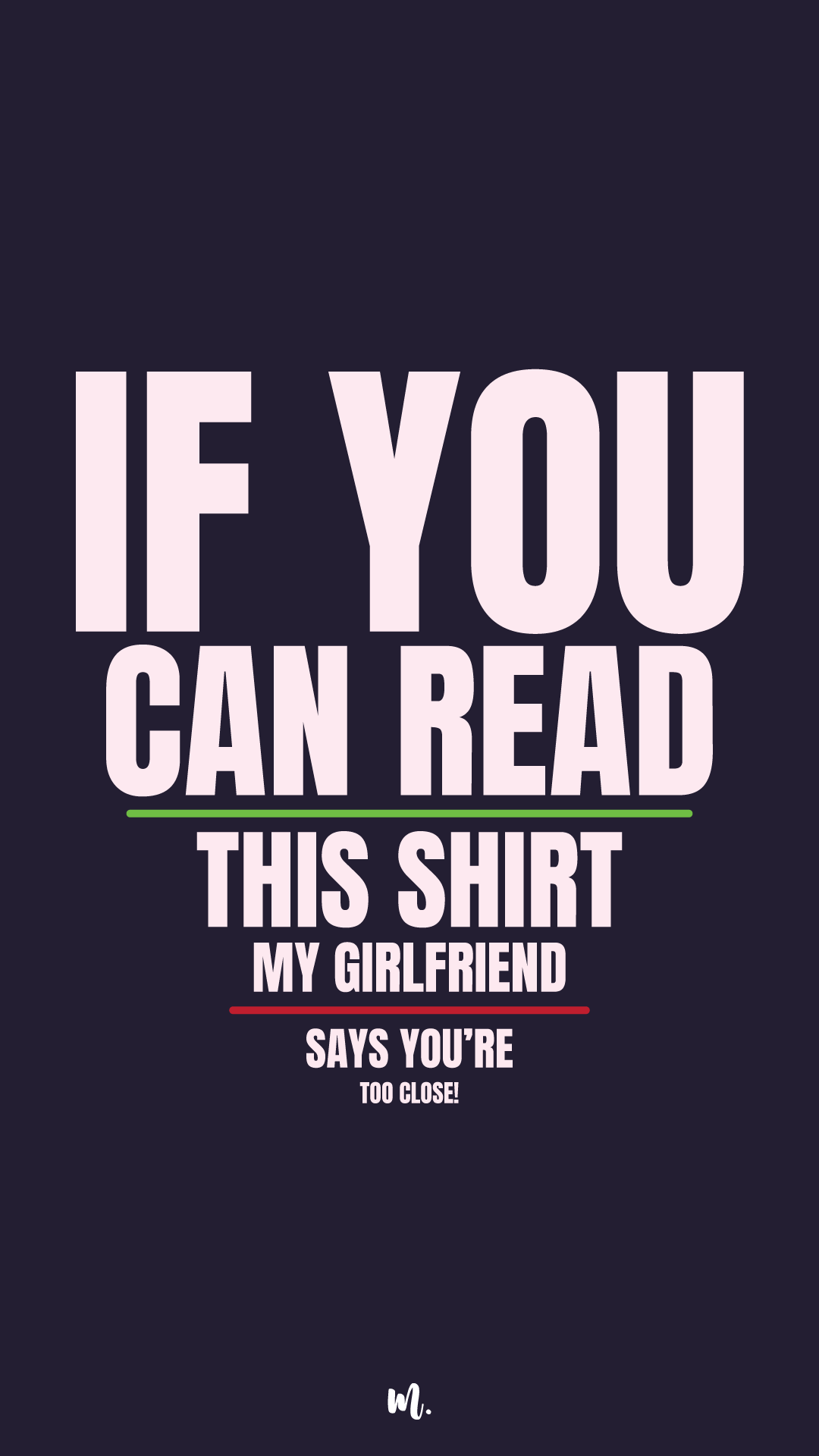 Bold stacked typography design showcasing the phrase “IF YOU CAN READ THIS SHIRT MY GIRLFRIEND SAYS YOU’RE TOO CLOSE!” with emphasis lines highlighting key parts of the sentence, creating playful, cheeky boundary-setting humor on a deep solid background – Muselot