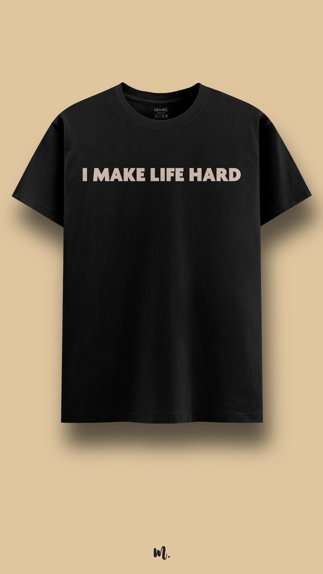 Black graphic t-shirt showcasing the “I Make Life Hard” statement, highlighting a bold, dominant, and playful attitude against a clean beige background – Muselot