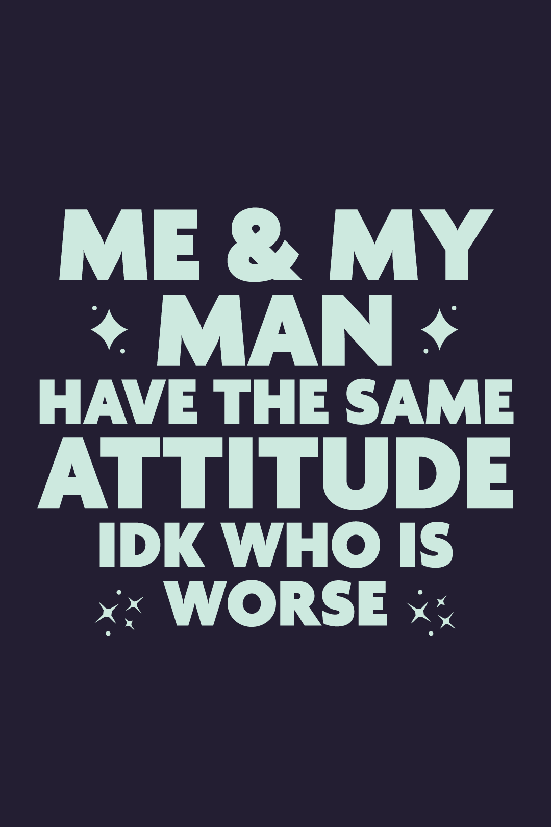 Me-and-My-Man-have-the-same-attitude.png