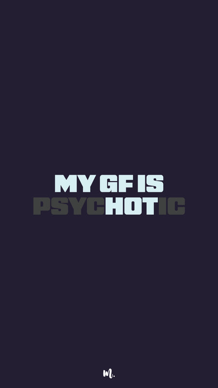 Bold minimal typography design showcasing the phrase “MY GF IS PSYCHOTIC,” with “PSYCHOTIC” visually emphasized through darker contrast, highlighting sharp, edgy, relationship-based humor on a deep solid background – Muselot