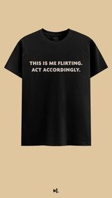 This is me flirting, act accordingly!