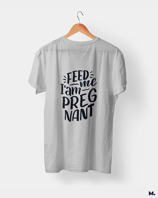 Printed t shirts - Feed me I am pregnant  - MUSELOT