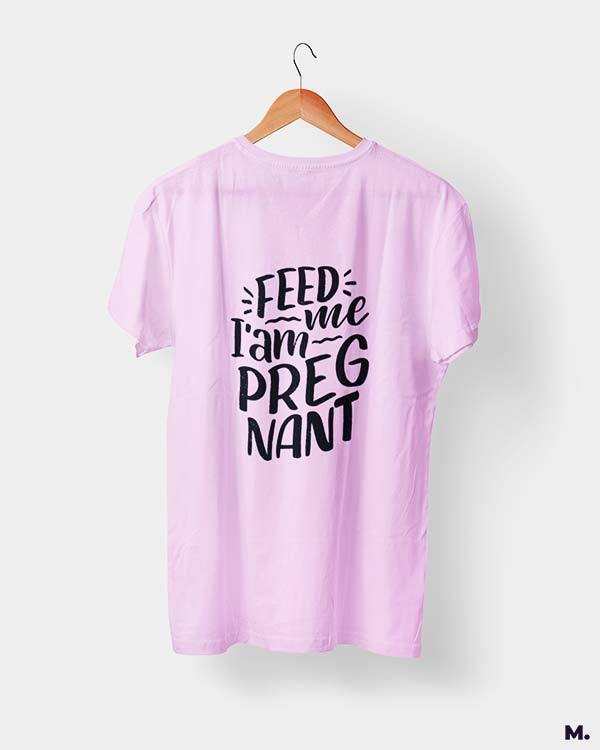 Printed t shirts - Feed me I am pregnant  - MUSELOT