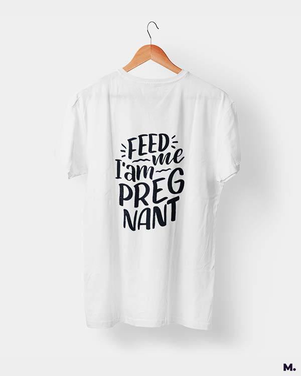 Printed t shirts - Feed me I am pregnant  - MUSELOT