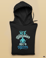 Be a warrior, not a worrier printed hoodies