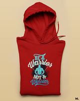 Be a warrior, not a worrier printed hoodies