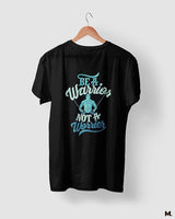 Be a warrior, not a worrier printed t shirts