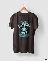 Be a warrior, not a worrier printed t shirts