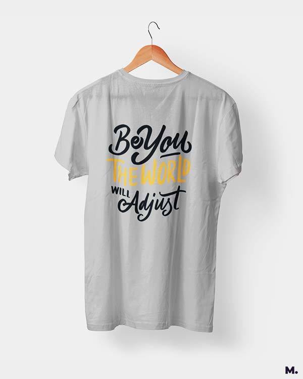 printed t shirts - Be you, world will adjust  - MUSELOT