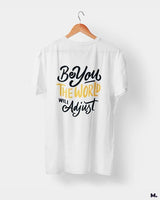 Be you, world will adjust printed t shirts