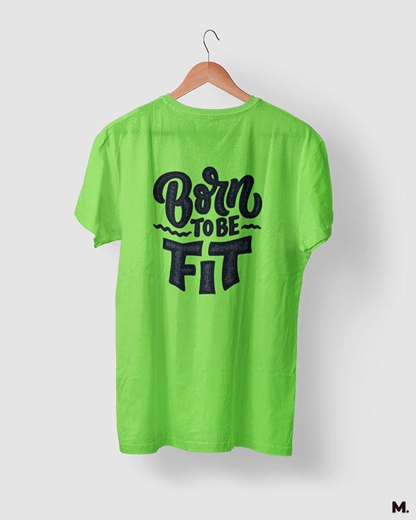 printed t shirts - Born to be fit  - MUSELOT