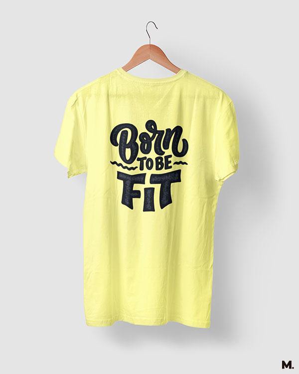 printed t shirts - Born to be fit  - MUSELOT