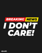 Breaking news I don't care printed t shirts for men and women in black colour