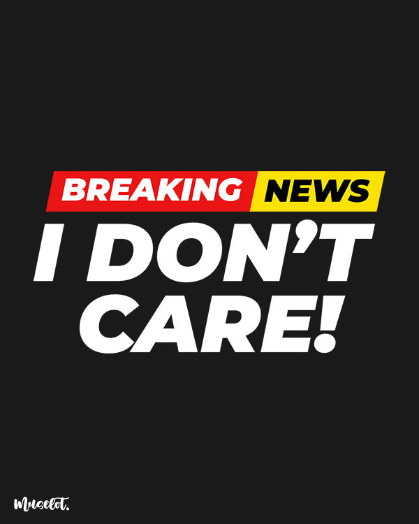Breaking news I don't care printed t shirts for men and women in black colour