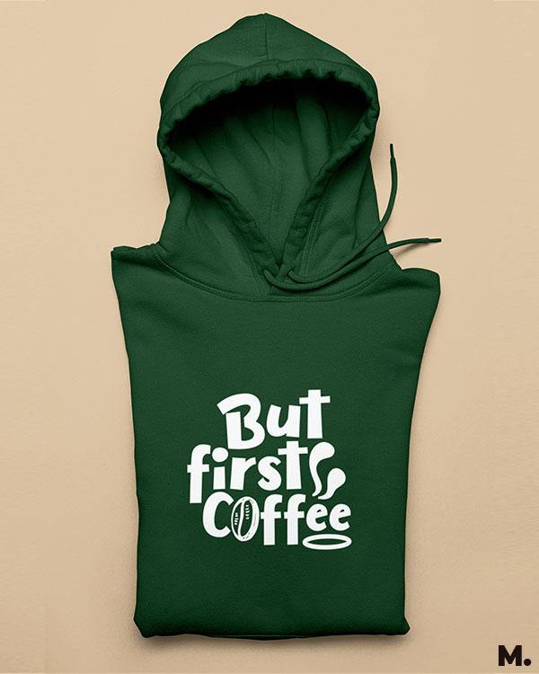 Printed hoodies - But first, coffee  - MUSELOT