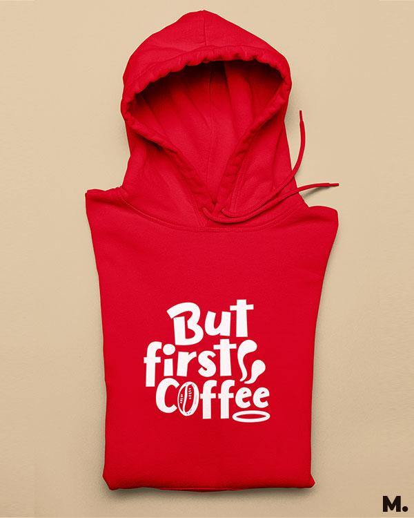 Printed hoodies - But first, coffee  - MUSELOT