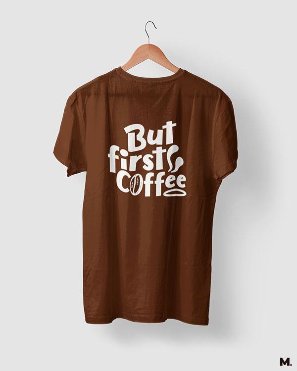 printed t shirts - But first, coffee  - MUSELOT