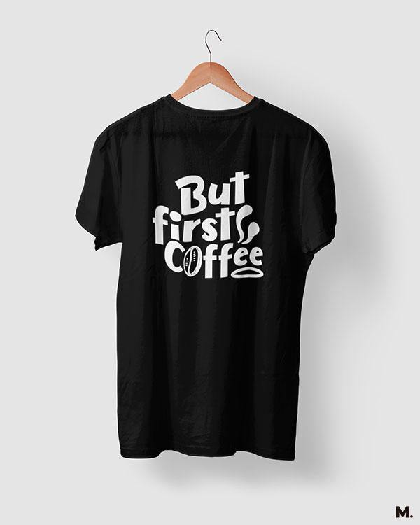 printed t shirts - But first, coffee  - MUSELOT