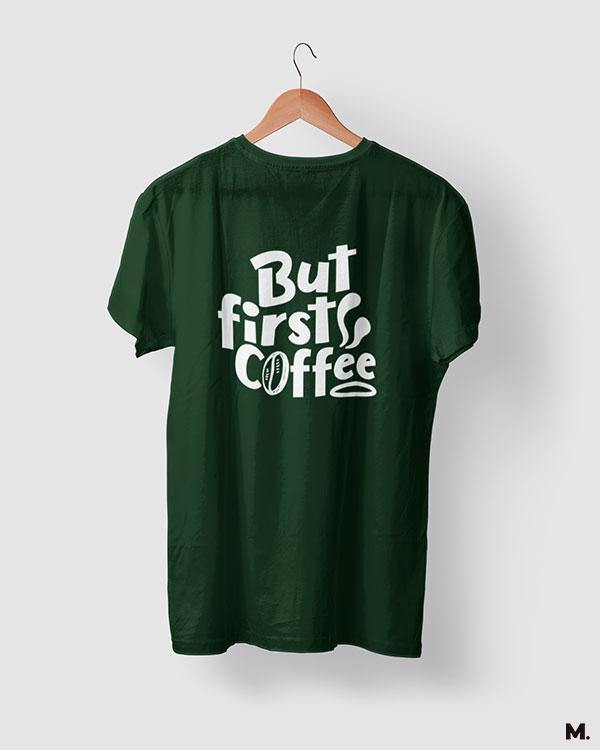 printed t shirts - But first, coffee  - MUSELOT