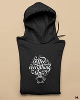 Coffee makes everything better printed hoodies