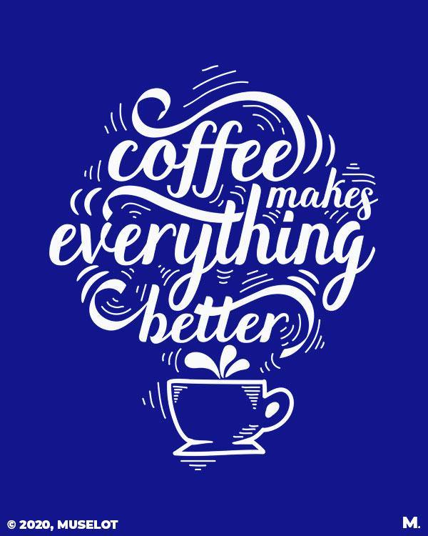 printed t shirts - Coffee makes everything better  - MUSELOT
