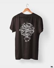 printed t shirts - Coffee makes everything better  - MUSELOT