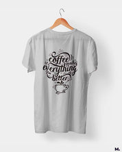 printed t shirts - Coffee makes everything better  - MUSELOT