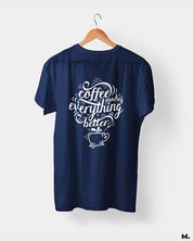 printed t shirts - Coffee makes everything better  - MUSELOT