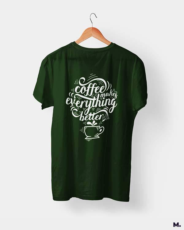 printed t shirts - Coffee makes everything better  - MUSELOT
