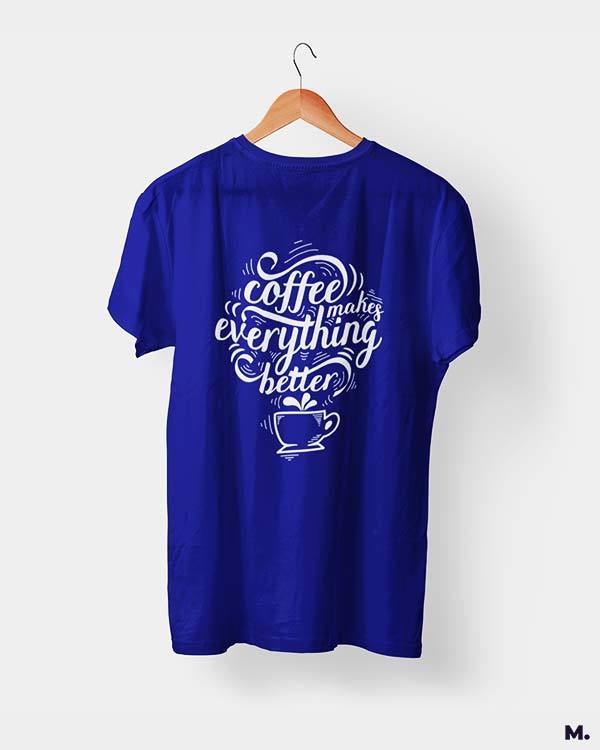 printed t shirts - Coffee makes everything better  - MUSELOT
