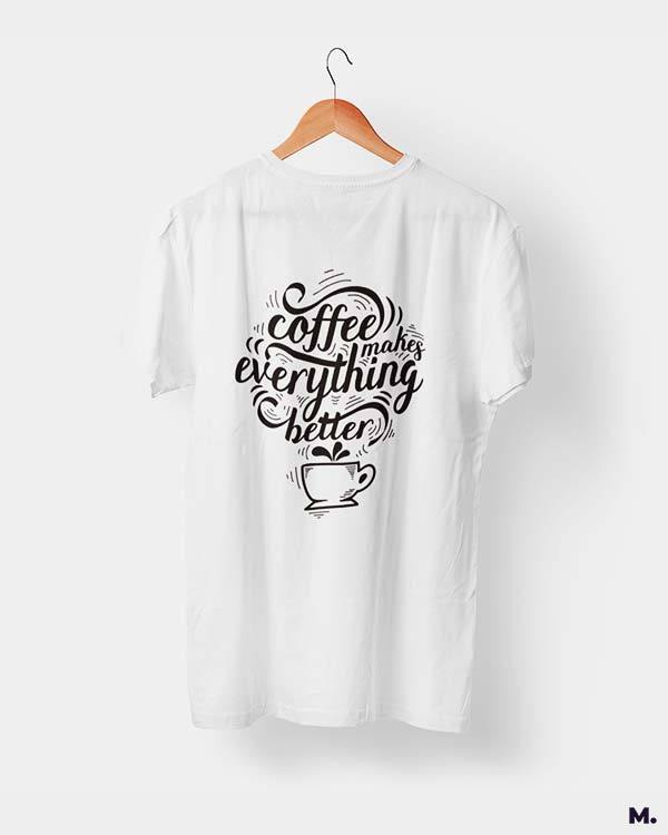 printed t shirts - Coffee makes everything better  - MUSELOT