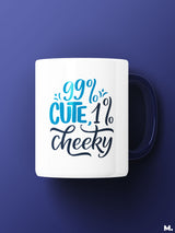 Cute and cheeky printed mugs