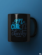 Cute and cheeky printed mugs