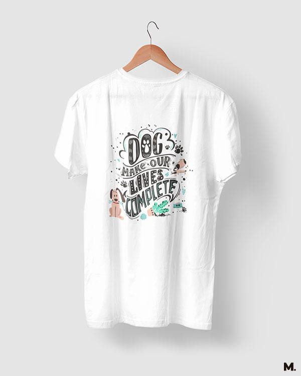 printed t shirts - Dog makes our life complete  - MUSELOT
