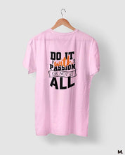 Do it with passion or not at all printed light pink t shirts for motivation seekers - Muselot