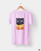 Dreams work when you do printed t shirts