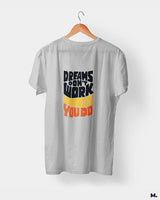 Dreams work when you do printed t shirts