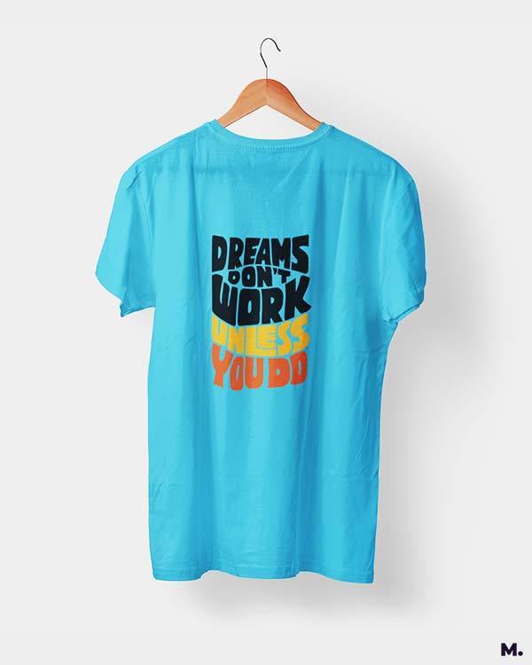 printed t shirts - Dreams work when you do  - MUSELOT