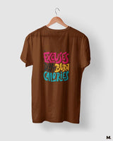 Excuses don't burn calories printed t shirts