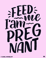 Feed me I am pregnant printed t shirts