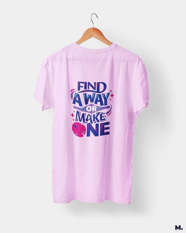 Printed t shirts - Find a way or make one  - MUSELOT