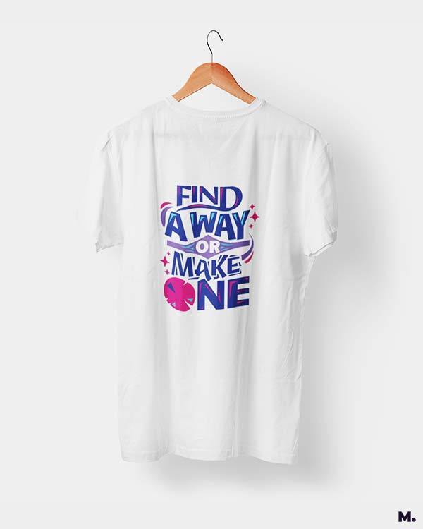 Printed t shirts - Find a way or make one  - MUSELOT