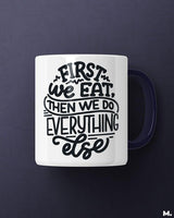First we eat then we do everything else printed mugs