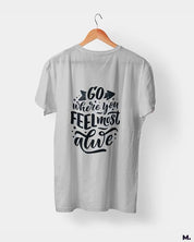 printed t shirts - Go where you feel alive  - MUSELOT