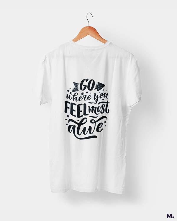 printed t shirts - Go where you feel alive  - MUSELOT
